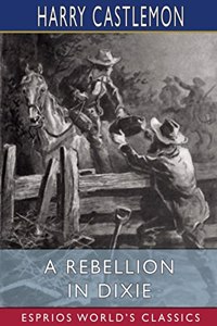 Rebellion in Dixie (Esprios Classics)