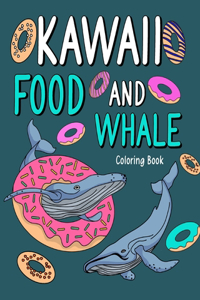 Kawaii Food and Whale Coloring Book: Adult Coloring Art Pages, Activity Painting Menu Cute and Funny Animal Pictures