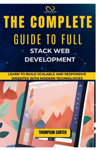 The Complete Guide to Full Stack Web Development