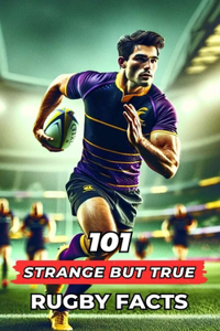 101 Strange But True Rugby Facts