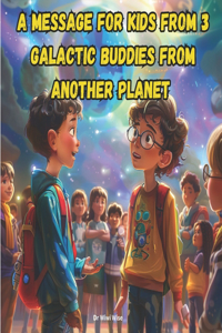 Message for Kids from 3 Galactic Buddies from Another Planet