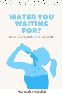 Water You Waiting For?