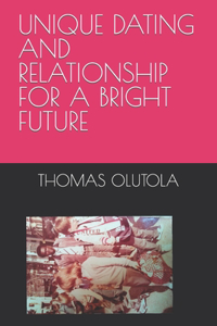 Unique Dating and Relationship for a Bright Future