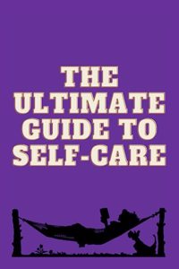 Ultimate Guide to Self-Care