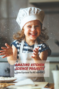 Amazing Kitchen Science Projects