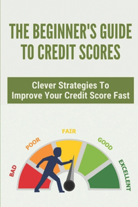 The Beginner's Guide To Credit Scores