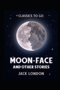 Moon-Face and Other Stories Annotated