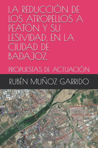 Reducción de Los Atropellos a Peatón Y Su Lesividad, En La Ciudad de Badajoz.