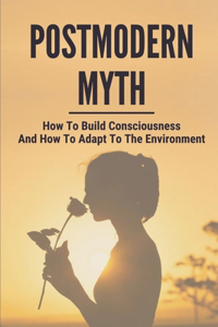 Postmodern Myth: How To Build Consciousness And How To Adapt To The Environment: Categories Of Thinking