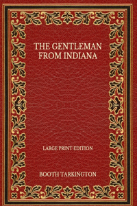 The Gentleman from Indiana - Large Print Edition