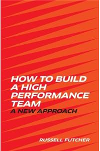 How to build a High Performance Team.