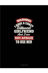 Warning I Have A Crazy Tattooed Girlfriend And I Am Not Afraid To Use Her