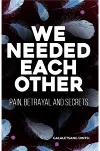 We Needed Each Other