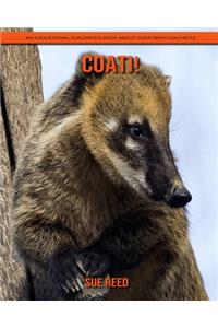 Coati! An Educational Children's Book about Coati with Fun Facts