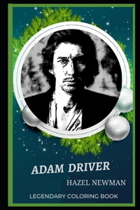 Adam Driver Legendary Coloring Book: Relax and Unwind Your Emotions with our Inspirational and Affirmative Designs