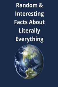 Random & Interesting Facts About Literally Everything