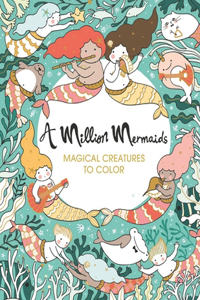 A Million Mermaids Magical Creatures to Color