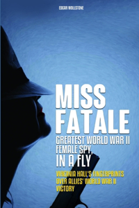 Miss Fatale - Greatest World War II Female Spy, In a Fly