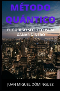 Método Quántico. El Código Secreto Para Ganar Dinero.