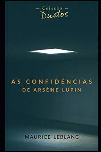 As Confidência de Arsène Lupin (Coleção Duetos)