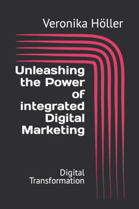 Unleashing the Power of integrated Digital Marketing