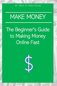 Beginner's Guide to Making Money Online Fast