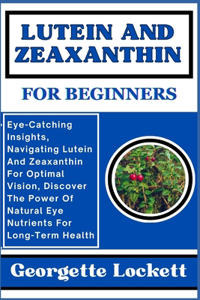 Lutein and Zeaxanthin for Beginners