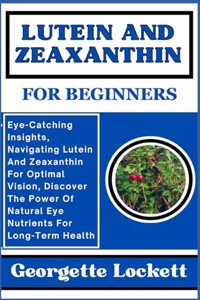 Lutein and Zeaxanthin for Beginners