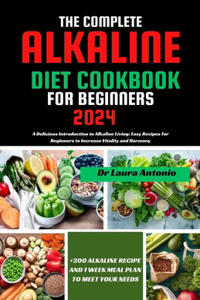 Complete Alkaline Diet Cookbook for Beginners 2024