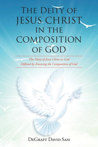 The Deity of Jesus Christ in the Composition of God