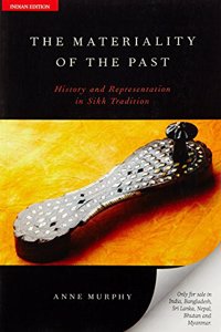 The Materiality of The Past: History and Representation in Sikh Tradition