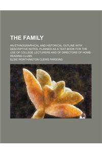 The Family; An Ethnographical and Historical Outline with Descriptive Notes, Planned as a Text-Book for the Use of College Lecturers and of Directors
