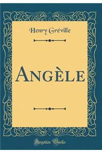 Angèle (Classic Reprint)