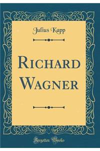 Richard Wagner (Classic Reprint)