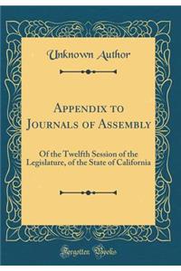 Appendix to Journals of Assembly: Of the Twelfth Session of the Legislature, of the State of California (Classic Reprint)