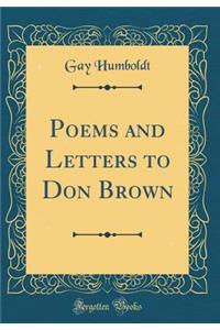 Poems and Letters to Don Brown (Classic Reprint)