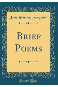 Brief Poems (Classic Reprint)