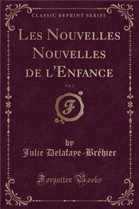 Les Nouvelles Nouvelles de l'Enfance, Vol. 2 (Classic Reprint)