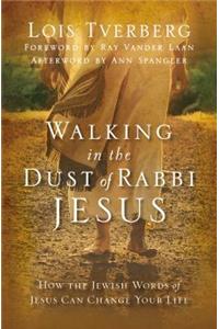 Walking in the Dust of Rabbi Jesus: How the Jewish Words of Jesus Can Change Your Life