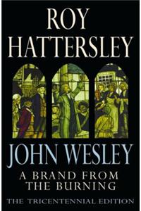 John Wesley: A Brand From The Burning