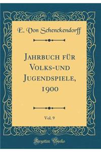 Jahrbuch FÃ¼r Volks-Und Jugendspiele, 1900, Vol. 9 (Classic Reprint)