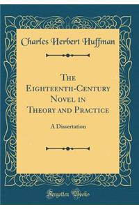 The Eighteenth-Century Novel in Theory and Practice: A Dissertation (Classic Reprint)