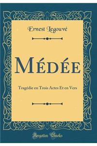 Mï¿½dï¿½e: Tragï¿½die En Trois Actes Et En Vers (Classic Reprint)