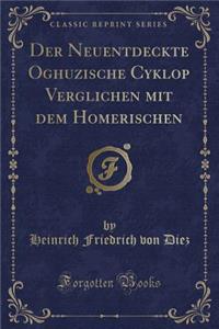 Der Neuentdeckte Oghuzische Cyklop Verglichen Mit Dem Homerischen (Classic Reprint)