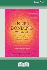 Inner Bonding Workbook: Six Steps to Healing Yourself and Connecting with Your Divine Guidance (16pt Large Print Edition)