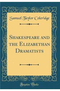 Shakespeare and the Elizabethan Dramatists (Classic Reprint)