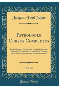 Patrologiï¿½ Cursus Completus, Vol. 56: Seu Bibliotheca Universalis, Integra Uniformis, Commoda, Oeconomica, Omnium Ss. Patrum, Doctorum Scriptorumque Ecclesiasticorum (Classic Reprint)