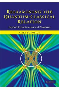 Reexamining the Quantum-Classical Relation