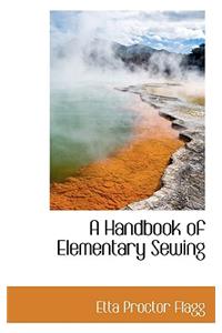 A Handbook of Elementary Sewing