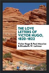 The Love Letters of Victor Hugo, 1820-1822;